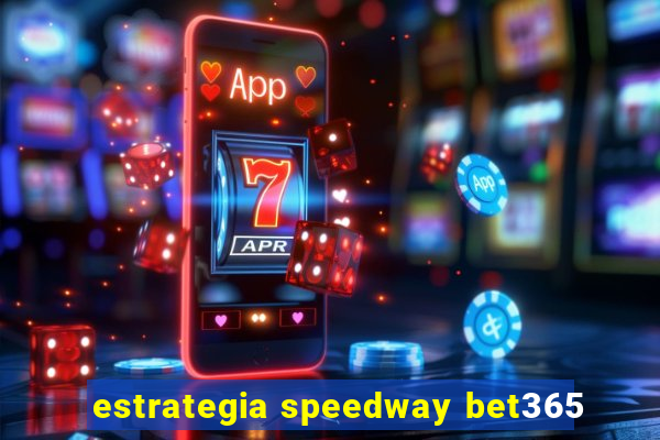 estrategia speedway bet365